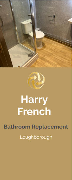 Harry French Loughborough   Bathroom Replacement